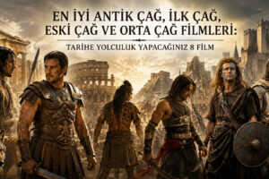 En İyi Antik Çağ, İlk Çağ, Eski Çağ ve Orta Çağ Filmleri